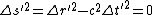 \Delta {s'}^{2} = \Delta {r'}^{2} - c^{2} \Delta {t'}^{2} = 0